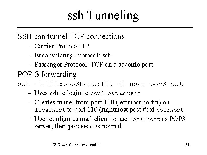 ssh Tunneling SSH can tunnel TCP connections – Carrier Protocol: IP – Encapsulating Protocol: