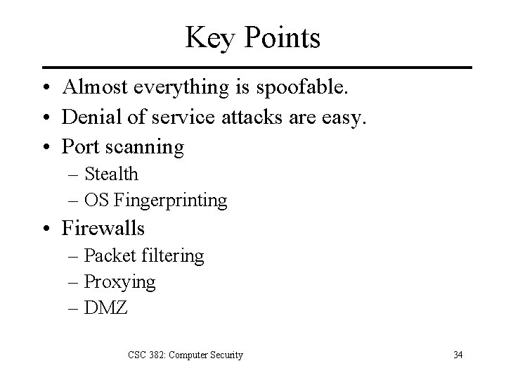 Key Points • Almost everything is spoofable. • Denial of service attacks are easy.