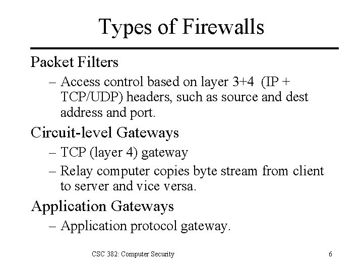 Types of Firewalls Packet Filters – Access control based on layer 3+4 (IP +