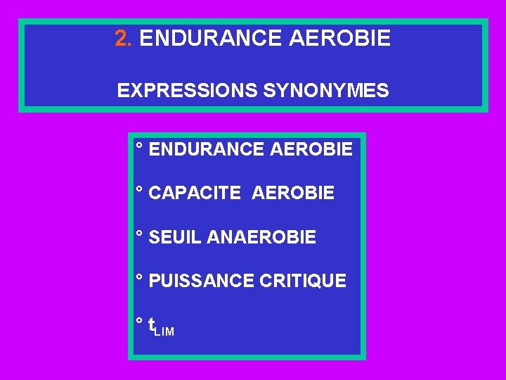 2. ENDURANCE AEROBIE EXPRESSIONS SYNONYMES ° ENDURANCE AEROBIE ° CAPACITE AEROBIE ° SEUIL ANAEROBIE