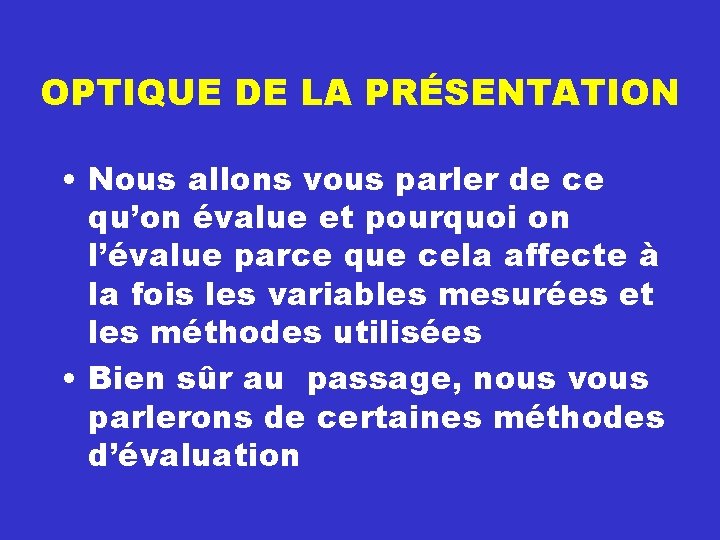 OPTIQUE DE LA PRÉSENTATION • Nous allons vous parler de ce qu’on évalue et