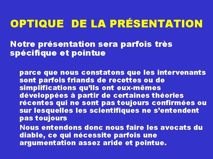 OPTIQUE DE LA PRÉSENTATION Notre présentation sera parfois très spécifique et pointue parce que