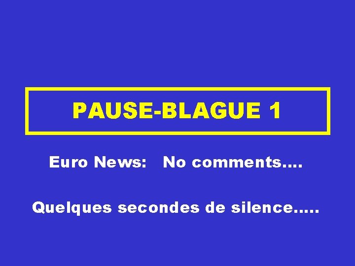 PAUSE-BLAGUE 1 Euro News: No comments…. Quelques secondes de silence…. . 