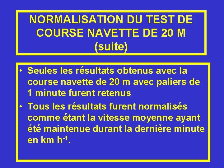 NORMALISATION DU TEST DE COURSE NAVETTE DE 20 M (suite) • Seules résultats obtenus