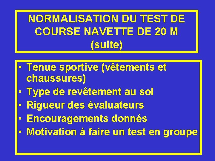 NORMALISATION DU TEST DE COURSE NAVETTE DE 20 M (suite) • Tenue sportive (vêtements