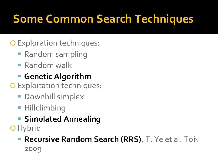 Some Common Search Techniques Exploration techniques: Random sampling Random walk Genetic Algorithm Exploitation techniques: Some Common Search Techniques Exploration techniques: Random sampling Random walk Genetic Algorithm Exploitation techniques: