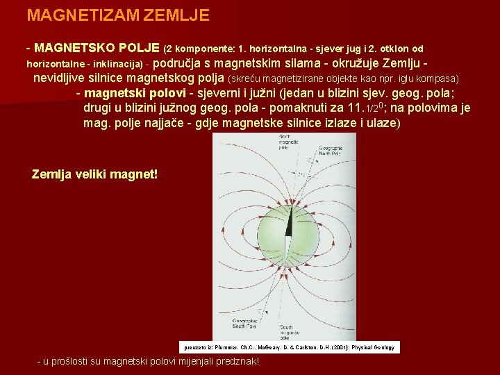 MAGNETIZAM ZEMLJE - MAGNETSKO POLJE (2 komponente: 1. horizontalna - sjever jug i 2.