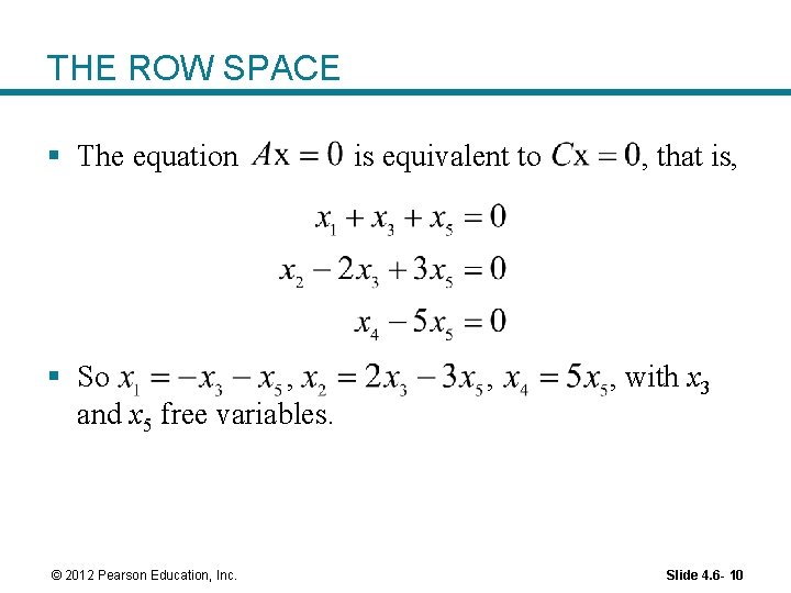THE ROW SPACE § The equation § So , and x 5 free variables.