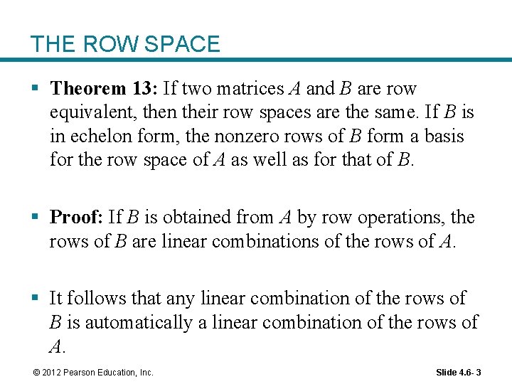 THE ROW SPACE § Theorem 13: If two matrices A and B are row