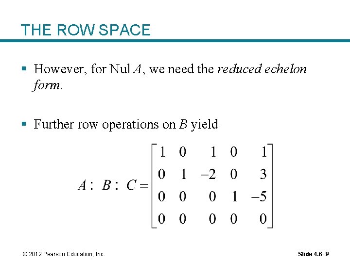 THE ROW SPACE § However, for Nul A, we need the reduced echelon form.