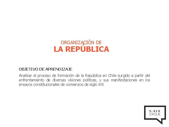 ORGANIZACIÓN DE LA REPÚBLICA OBJETIVO DE APRENDIZAJE Analizar el proceso de formación de la
