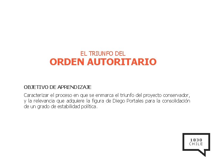 EL TRIUNFO DEL ORDEN AUTORITARIO OBJETIVO DE APRENDIZAJE Caracterizar el proceso en que se