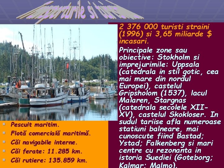 § 2 376 000 turisti straini § § § Pescuit maritim. Flotă comercială maritimă.