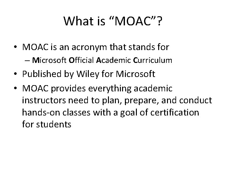 What is “MOAC”? • MOAC is an acronym that stands for – Microsoft Official