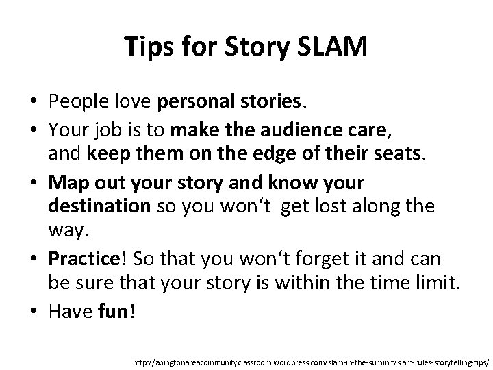 Tips for Story SLAM • People love personal stories. • Your job is to