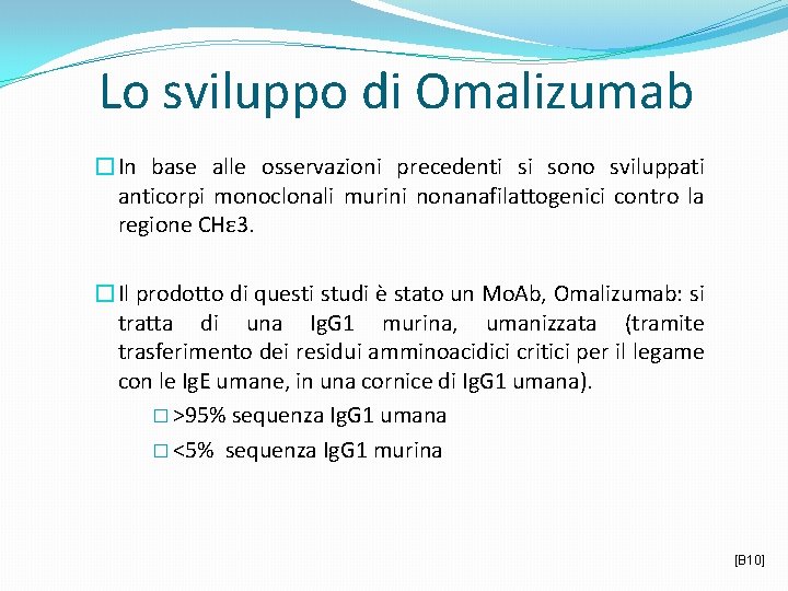 Lo sviluppo di Omalizumab �In base alle osservazioni precedenti si sono sviluppati anticorpi monoclonali