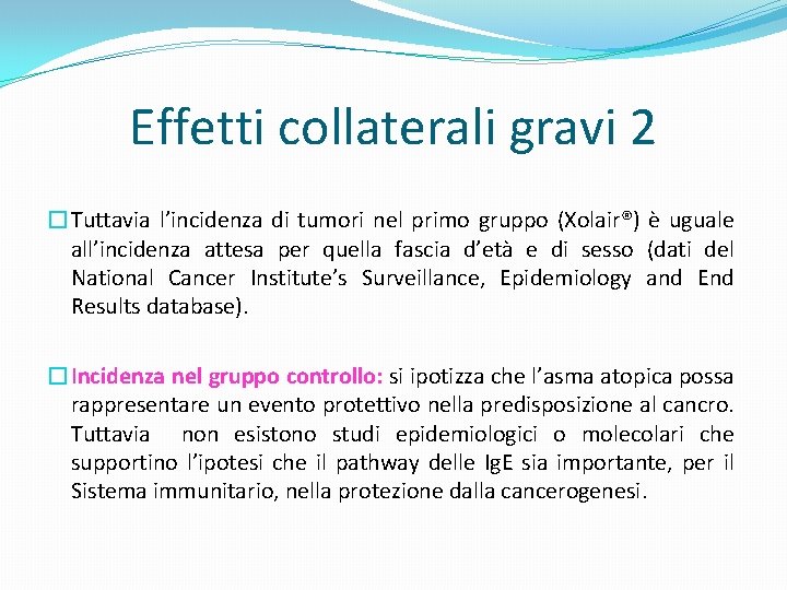 Effetti collaterali gravi 2 �Tuttavia l’incidenza di tumori nel primo gruppo (Xolair®) è uguale