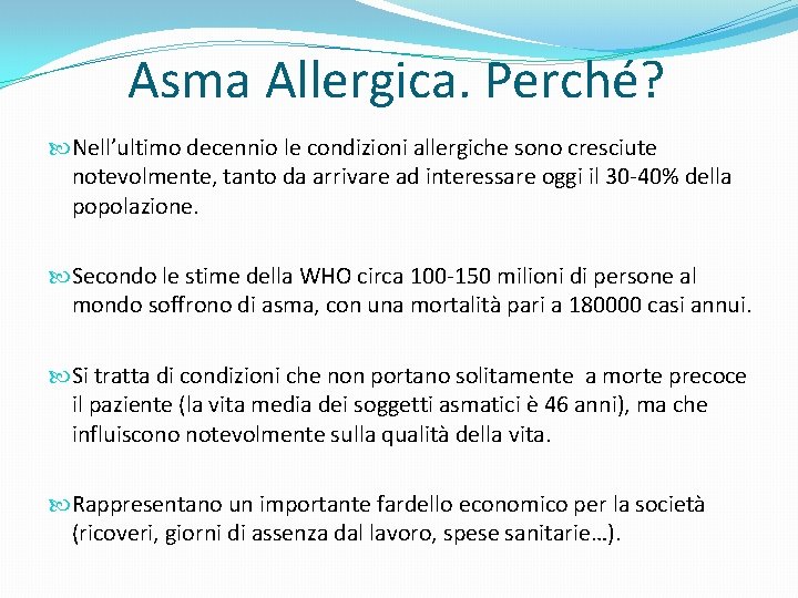 Asma Allergica. Perché? Nell’ultimo decennio le condizioni allergiche sono cresciute notevolmente, tanto da arrivare
