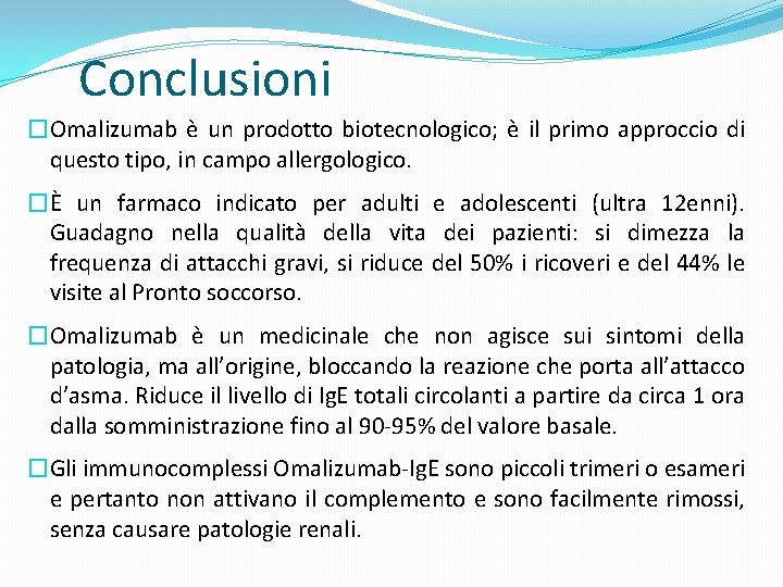 Conclusioni �Omalizumab è un prodotto biotecnologico; è il primo approccio di questo tipo, in