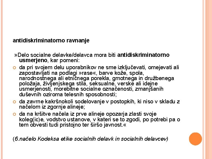 antidiskriminatorno ravnanje » Delo socialne delavke/delavca mora biti antidiskriminatorno usmerjeno, kar pomeni: da pri