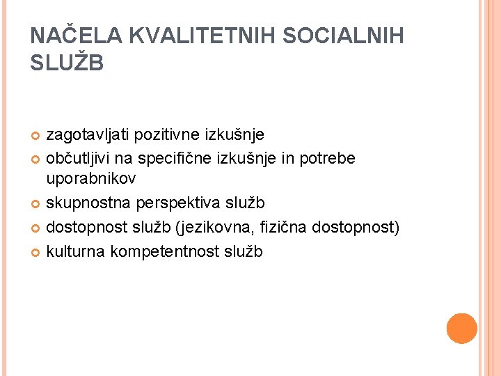 NAČELA KVALITETNIH SOCIALNIH SLUŽB zagotavljati pozitivne izkušnje občutljivi na specifične izkušnje in potrebe uporabnikov