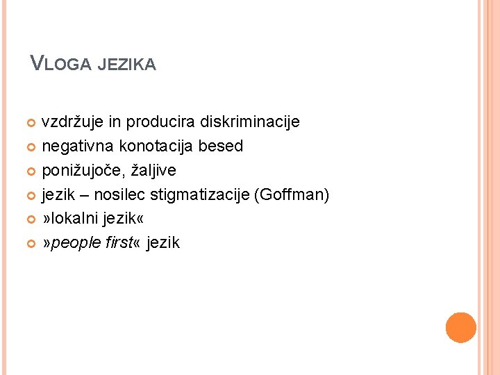 VLOGA JEZIKA vzdržuje in producira diskriminacije negativna konotacija besed ponižujoče, žaljive jezik – nosilec