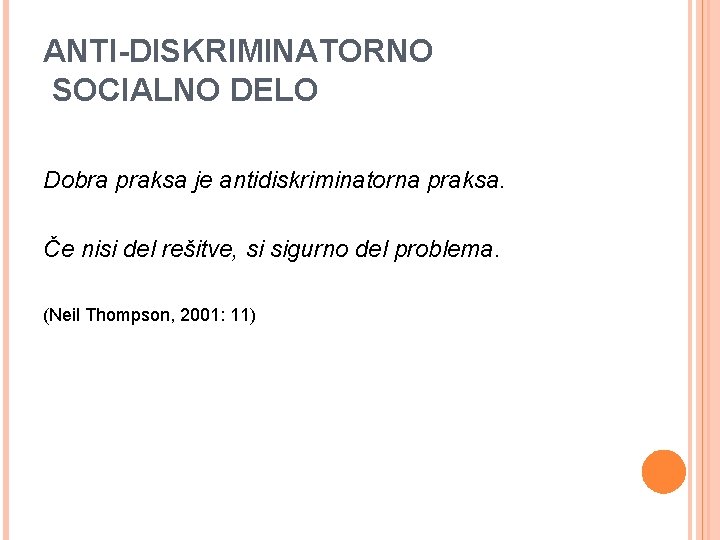 ANTI-DISKRIMINATORNO SOCIALNO DELO Dobra praksa je antidiskriminatorna praksa. Če nisi del rešitve, si sigurno