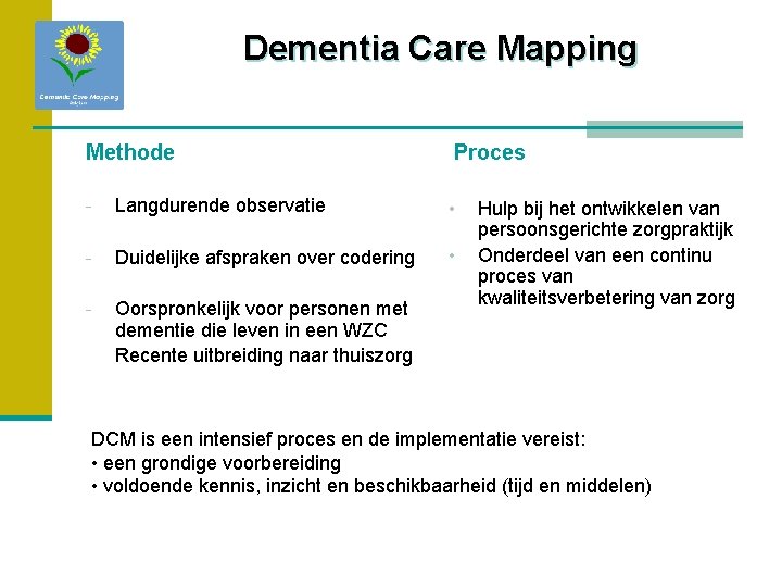 Dementia Care Mapping Methode Proces - Langdurende observatie • - Duidelijke afspraken over codering