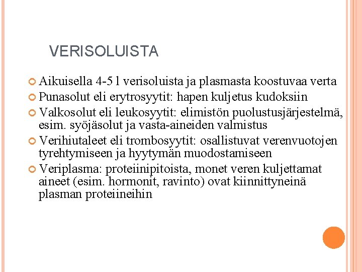 VERISOLUISTA Aikuisella 4 -5 l verisoluista ja plasmasta koostuvaa verta Punasolut eli erytrosyytit: hapen