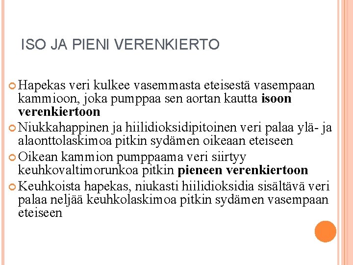 ISO JA PIENI VERENKIERTO Hapekas veri kulkee vasemmasta eteisestä vasempaan kammioon, joka pumppaa sen