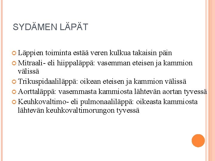 SYDÄMEN LÄPÄT Läppien toiminta estää veren kulkua takaisin päin Mitraali- eli hiippaläppä: vasemman eteisen