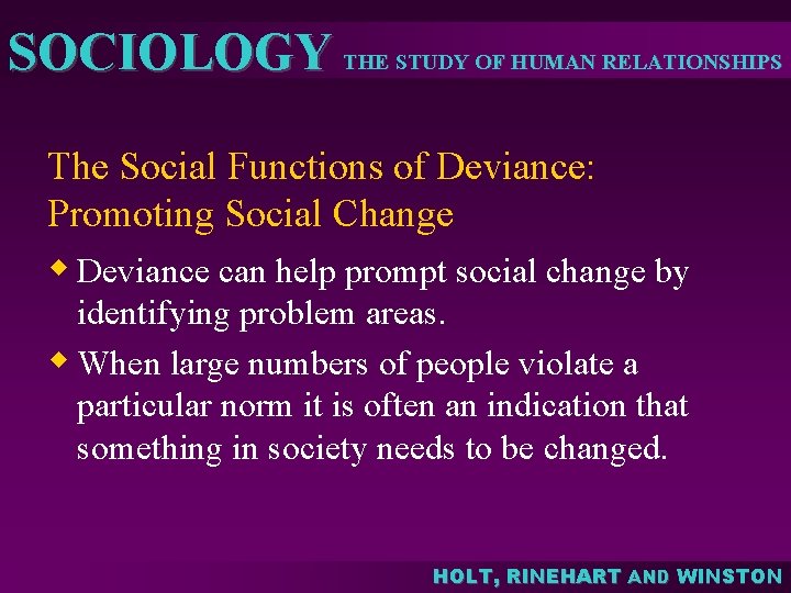SOCIOLOGY THE STUDY OF HUMAN RELATIONSHIPS The Social Functions of Deviance: Promoting Social Change
