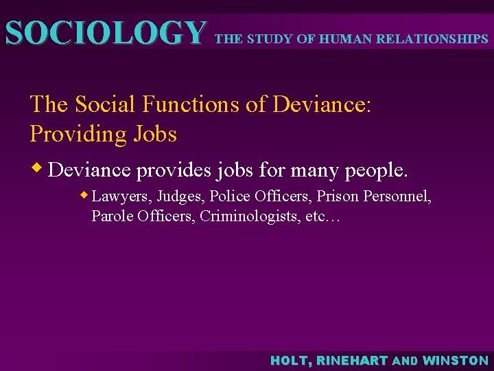 SOCIOLOGY THE STUDY OF HUMAN RELATIONSHIPS The Social Functions of Deviance: Providing Jobs w