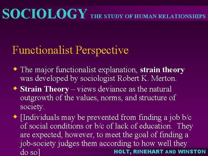 SOCIOLOGY THE STUDY OF HUMAN RELATIONSHIPS Functionalist Perspective w The major functionalist explanation, strain