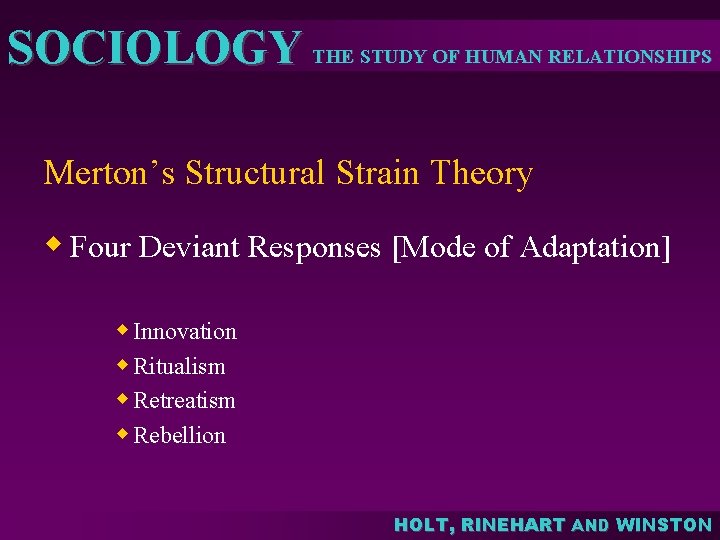 SOCIOLOGY THE STUDY OF HUMAN RELATIONSHIPS Merton’s Structural Strain Theory w Four Deviant Responses