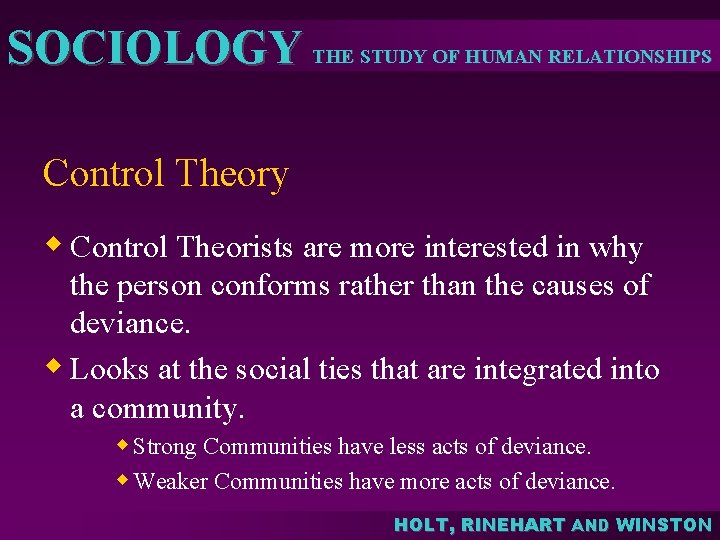 SOCIOLOGY THE STUDY OF HUMAN RELATIONSHIPS Control Theory w Control Theorists are more interested