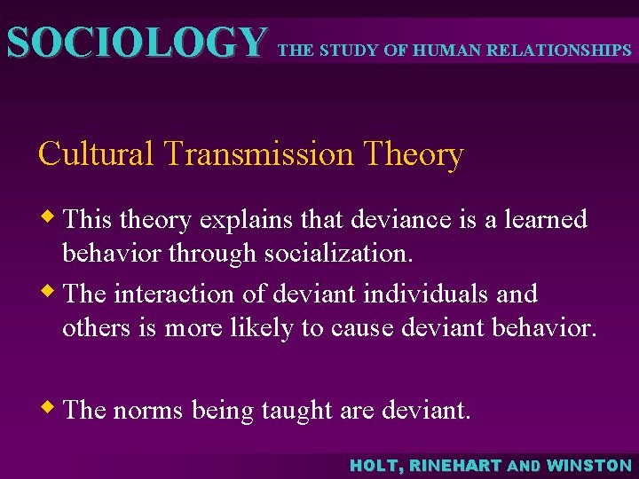 SOCIOLOGY THE STUDY OF HUMAN RELATIONSHIPS Cultural Transmission Theory w This theory explains that