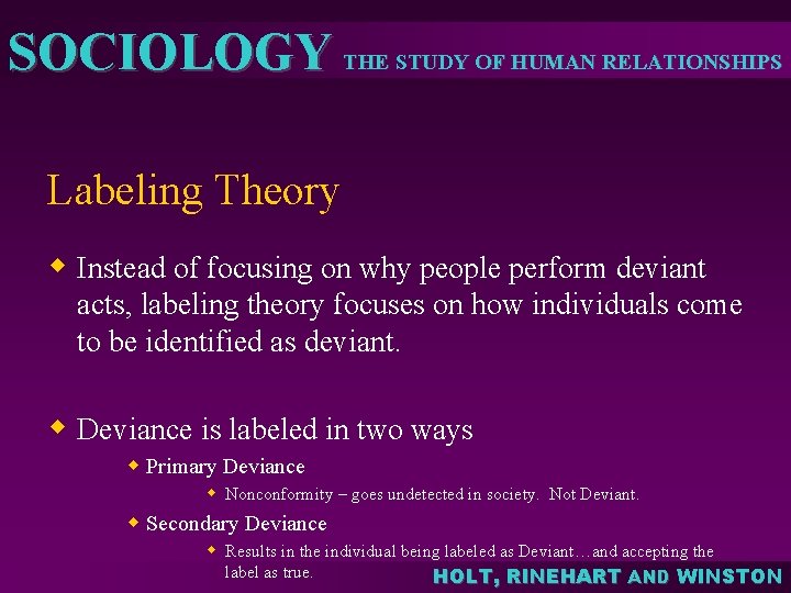 SOCIOLOGY THE STUDY OF HUMAN RELATIONSHIPS Labeling Theory w Instead of focusing on why