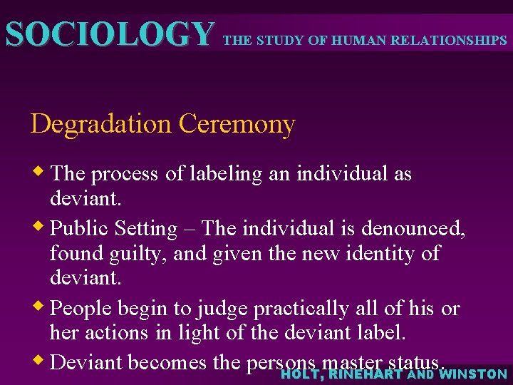 SOCIOLOGY THE STUDY OF HUMAN RELATIONSHIPS Degradation Ceremony w The process of labeling an