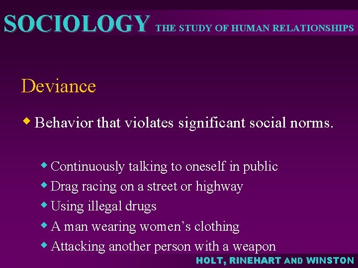 SOCIOLOGY THE STUDY OF HUMAN RELATIONSHIPS Deviance w Behavior that violates significant social norms.