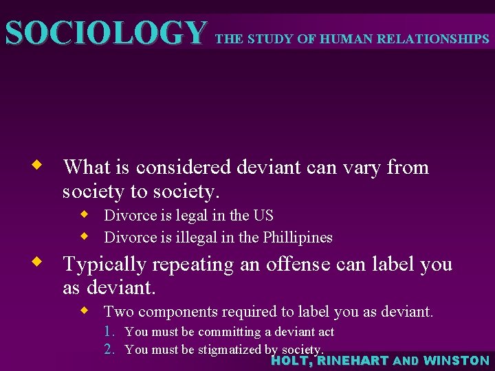 SOCIOLOGY THE STUDY OF HUMAN RELATIONSHIPS w What is considered deviant can vary from