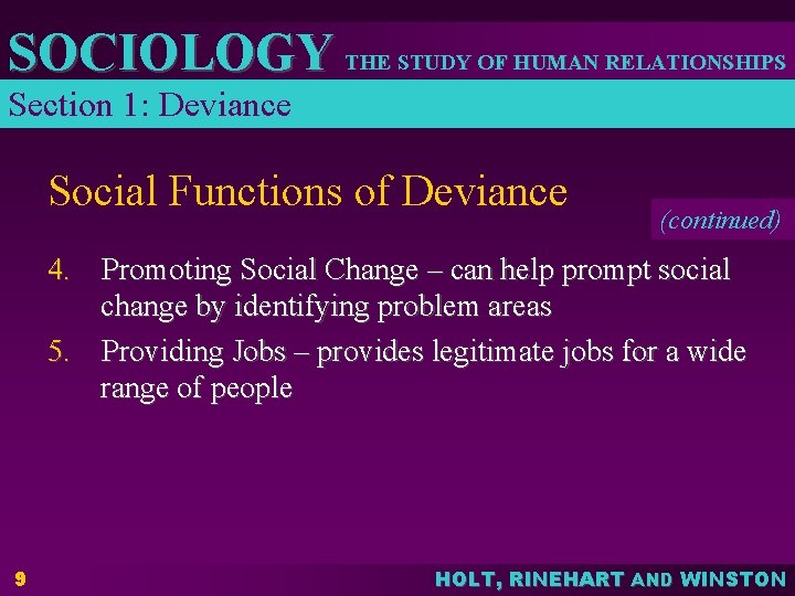 SOCIOLOGY THE STUDY OF HUMAN RELATIONSHIPS Section 1: Deviance Social Functions of Deviance (continued)