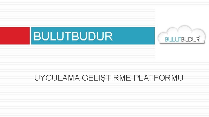 BULUTBUDUR UYGULAMA GELİŞTİRME PLATFORMU 