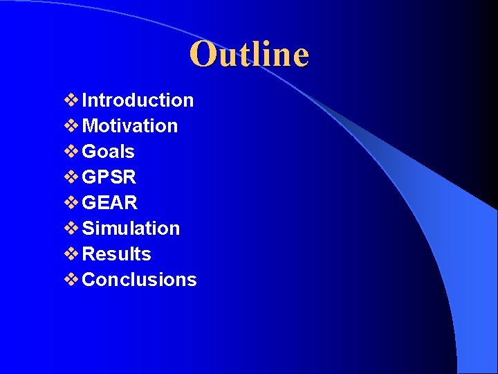 Outline v Introduction v Motivation v Goals v GPSR v GEAR v Simulation v Outline v Introduction v Motivation v Goals v GPSR v GEAR v Simulation v