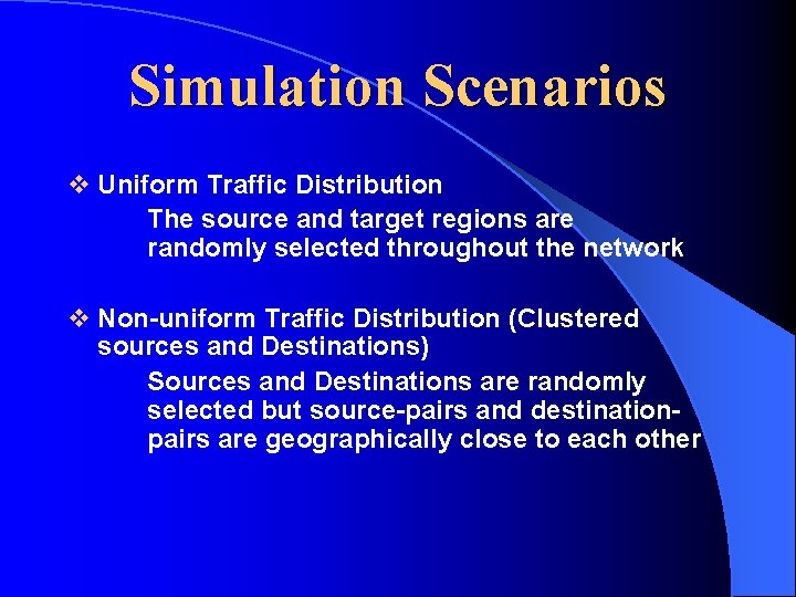 Simulation Scenarios v Uniform Traffic Distribution The source and target regions are randomly selected Simulation Scenarios v Uniform Traffic Distribution The source and target regions are randomly selected