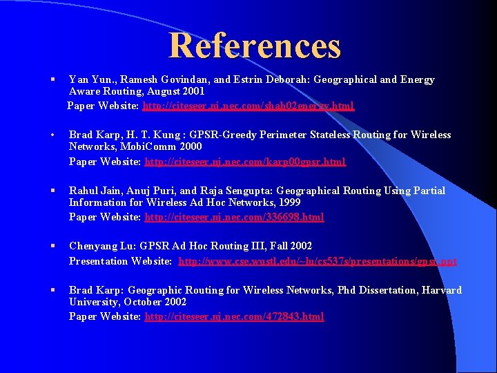 References § Yan Yun. , Ramesh Govindan, and Estrin Deborah: Geographical and Energy Aware References § Yan Yun. , Ramesh Govindan, and Estrin Deborah: Geographical and Energy Aware