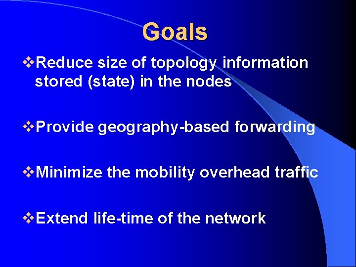 Goals v. Reduce size of topology information stored (state) in the nodes v. Provide Goals v. Reduce size of topology information stored (state) in the nodes v. Provide