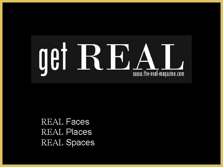 REAL Faces REAL Places REAL Spaces 