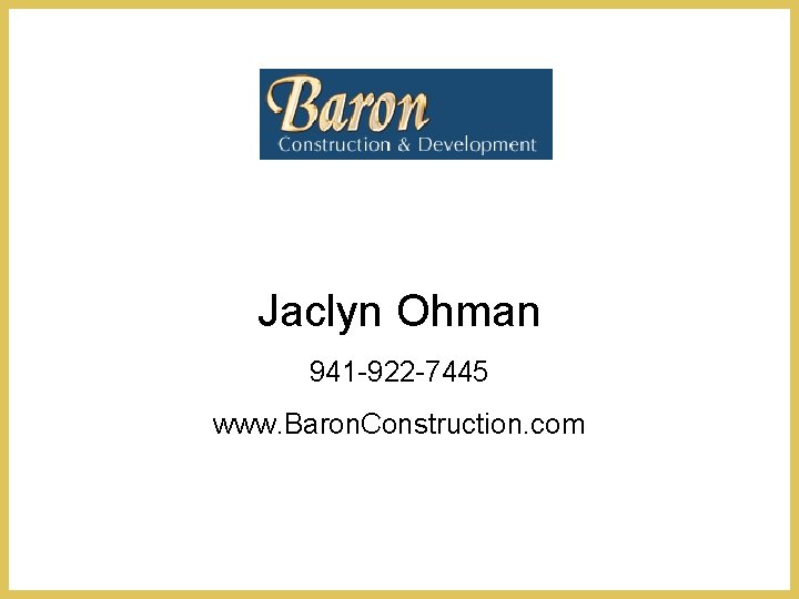 Jaclyn Ohman 941 -922 -7445 www. Baron. Construction. com 