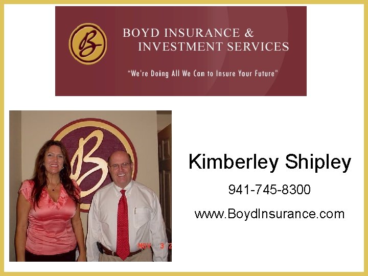 Kimberley Shipley 941 -745 -8300 www. Boyd. Insurance. com 